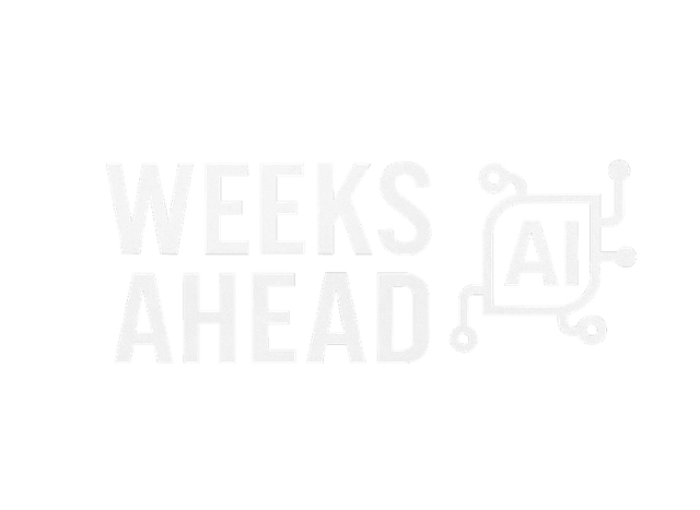 Weeks Ahead AI